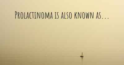 Prolactinoma is also known as...
