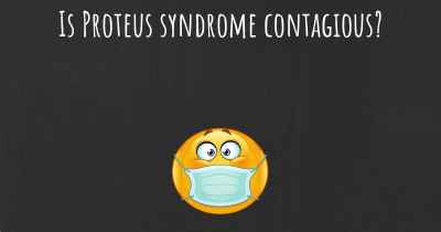 Is Proteus syndrome contagious?