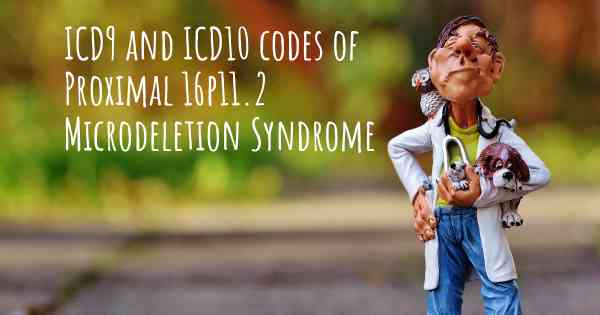 ICD9 and ICD10 codes of Proximal 16p11.2 Microdeletion Syndrome