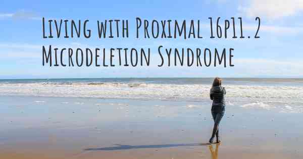 Living with Proximal 16p11.2 Microdeletion Syndrome