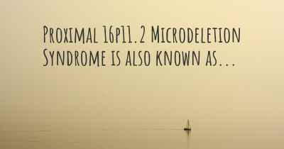 Proximal 16p11.2 Microdeletion Syndrome is also known as...