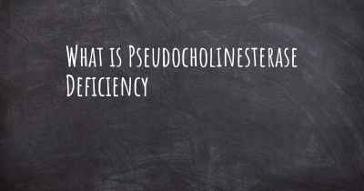 What is Pseudocholinesterase Deficiency