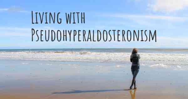 Living with Pseudohyperaldosteronism