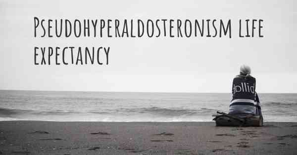 Pseudohyperaldosteronism life expectancy