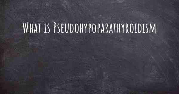 What is Pseudohypoparathyroidism