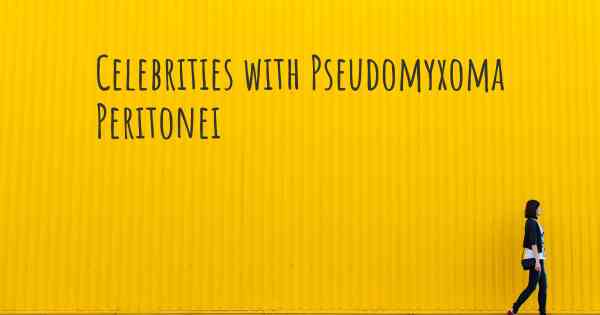 Celebrities with Pseudomyxoma Peritonei
