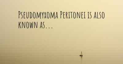 Pseudomyxoma Peritonei is also known as...