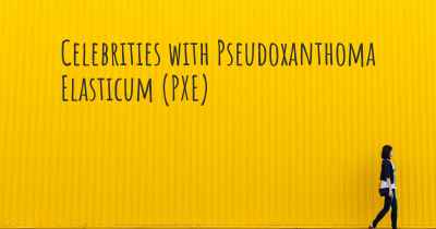 Celebrities with Pseudoxanthoma Elasticum (PXE)