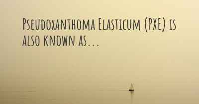 Pseudoxanthoma Elasticum (PXE) is also known as...