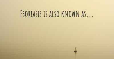 Psoriasis is also known as...