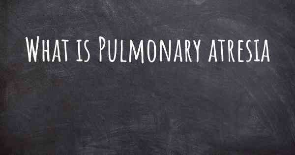 What is Pulmonary atresia