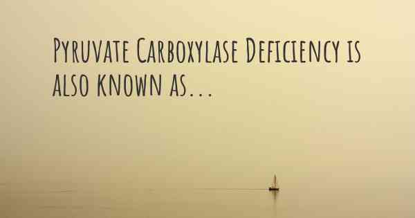 Pyruvate Carboxylase Deficiency is also known as...