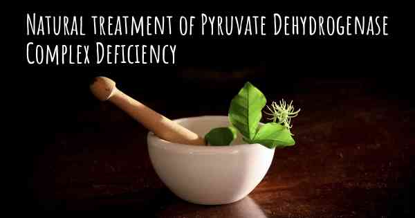 Natural treatment of Pyruvate Dehydrogenase Complex Deficiency