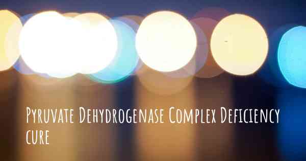 Pyruvate Dehydrogenase Complex Deficiency cure