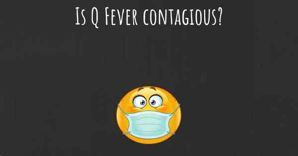 Is Q Fever contagious?