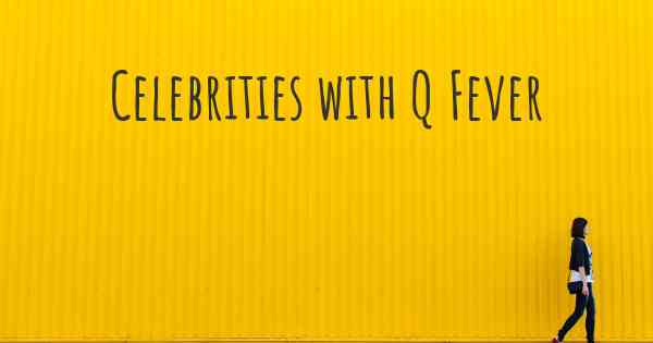 Celebrities with Q Fever