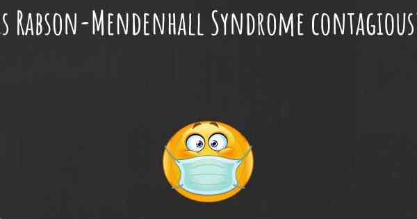 Is Rabson-Mendenhall Syndrome contagious?