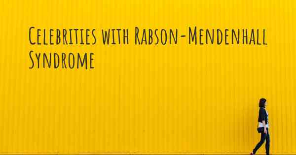 Celebrities with Rabson-Mendenhall Syndrome