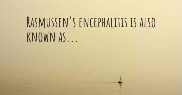 Rasmussen's encephalitis is also known as...