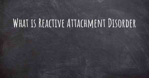 What is Reactive Attachment Disorder