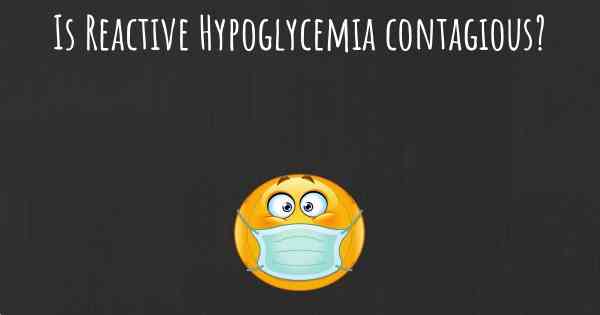 Is Reactive Hypoglycemia contagious?