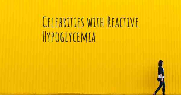 Celebrities with Reactive Hypoglycemia