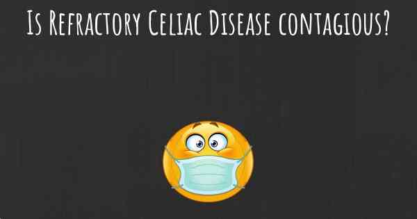Is Refractory Celiac Disease contagious?