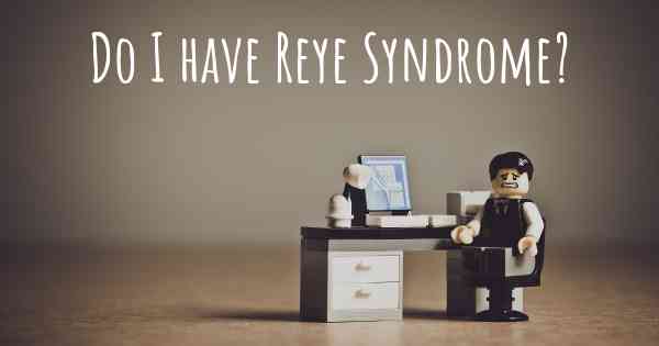 Do I have Reye Syndrome?