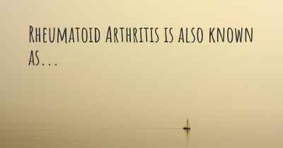 Rheumatoid Arthritis is also known as...