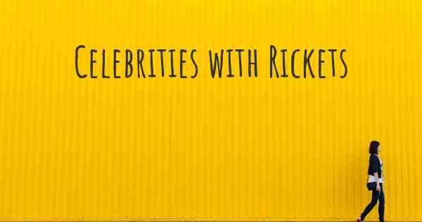Celebrities with Rickets