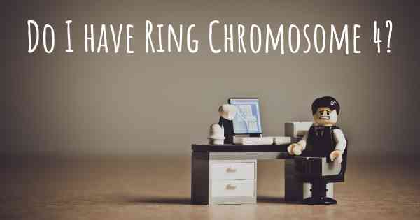 Do I have Ring Chromosome 4?