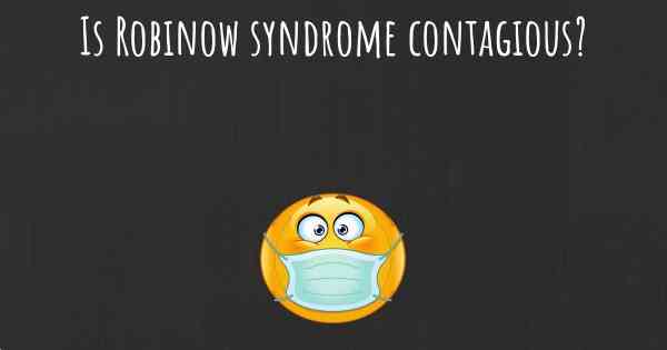 Is Robinow syndrome contagious?