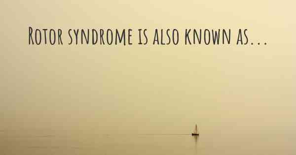 Rotor syndrome is also known as...