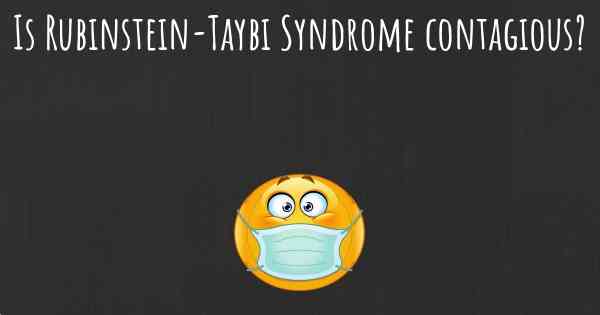 Is Rubinstein-Taybi Syndrome contagious?