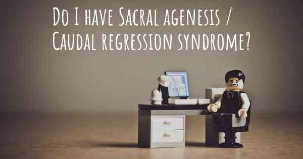 Do I have Sacral agenesis / Caudal regression syndrome?