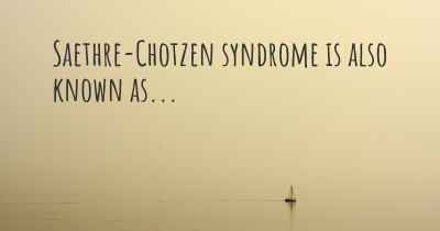 Saethre-Chotzen syndrome is also known as...