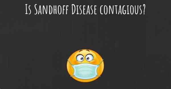 Is Sandhoff Disease contagious?