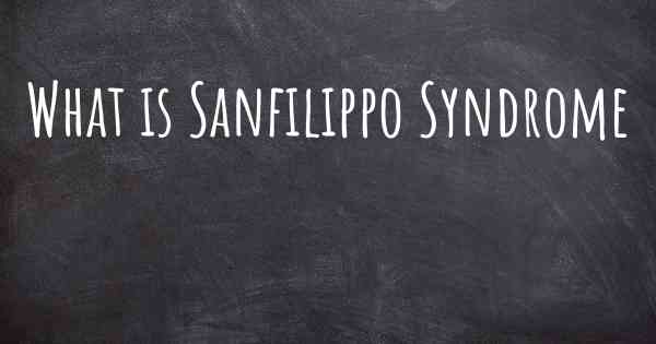 What is Sanfilippo Syndrome