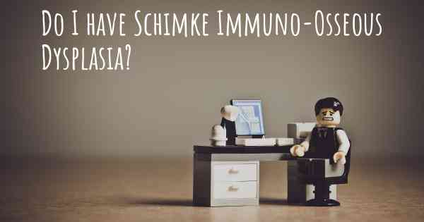 Do I have Schimke Immuno-Osseous Dysplasia?
