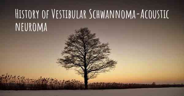 History of Vestibular Schwannoma-Acoustic neuroma
