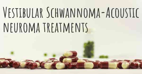 Vestibular Schwannoma-Acoustic neuroma treatments