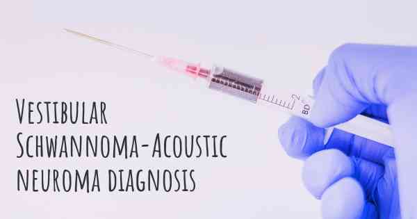 Vestibular Schwannoma-Acoustic neuroma diagnosis