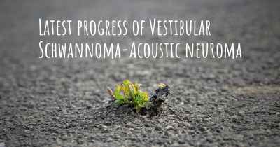 Latest progress of Vestibular Schwannoma-Acoustic neuroma