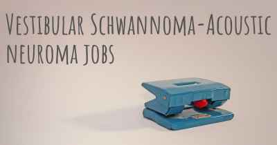 Vestibular Schwannoma-Acoustic neuroma jobs