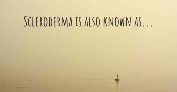 Scleroderma is also known as...