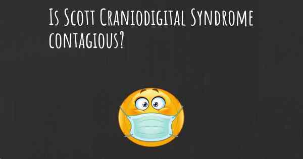 Is Scott Craniodigital Syndrome contagious?