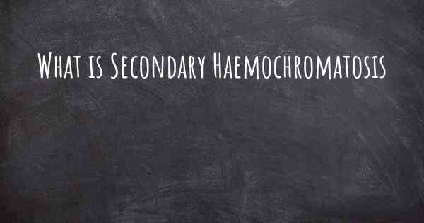 What is Secondary Haemochromatosis