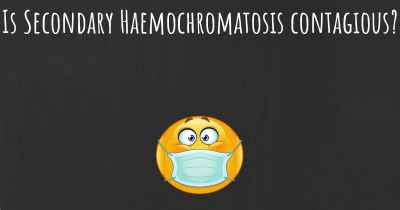 Is Secondary Haemochromatosis contagious?