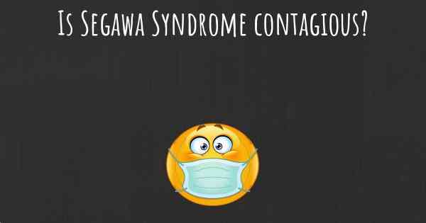 Is Segawa Syndrome contagious?
