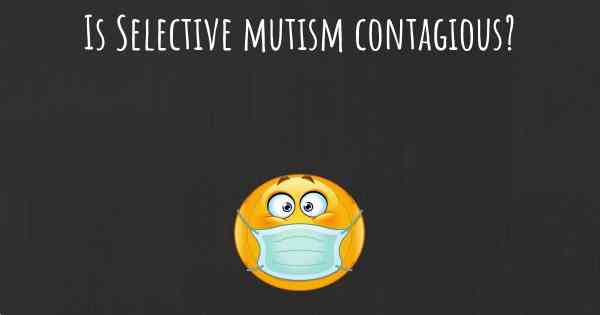 Is Selective mutism contagious?
